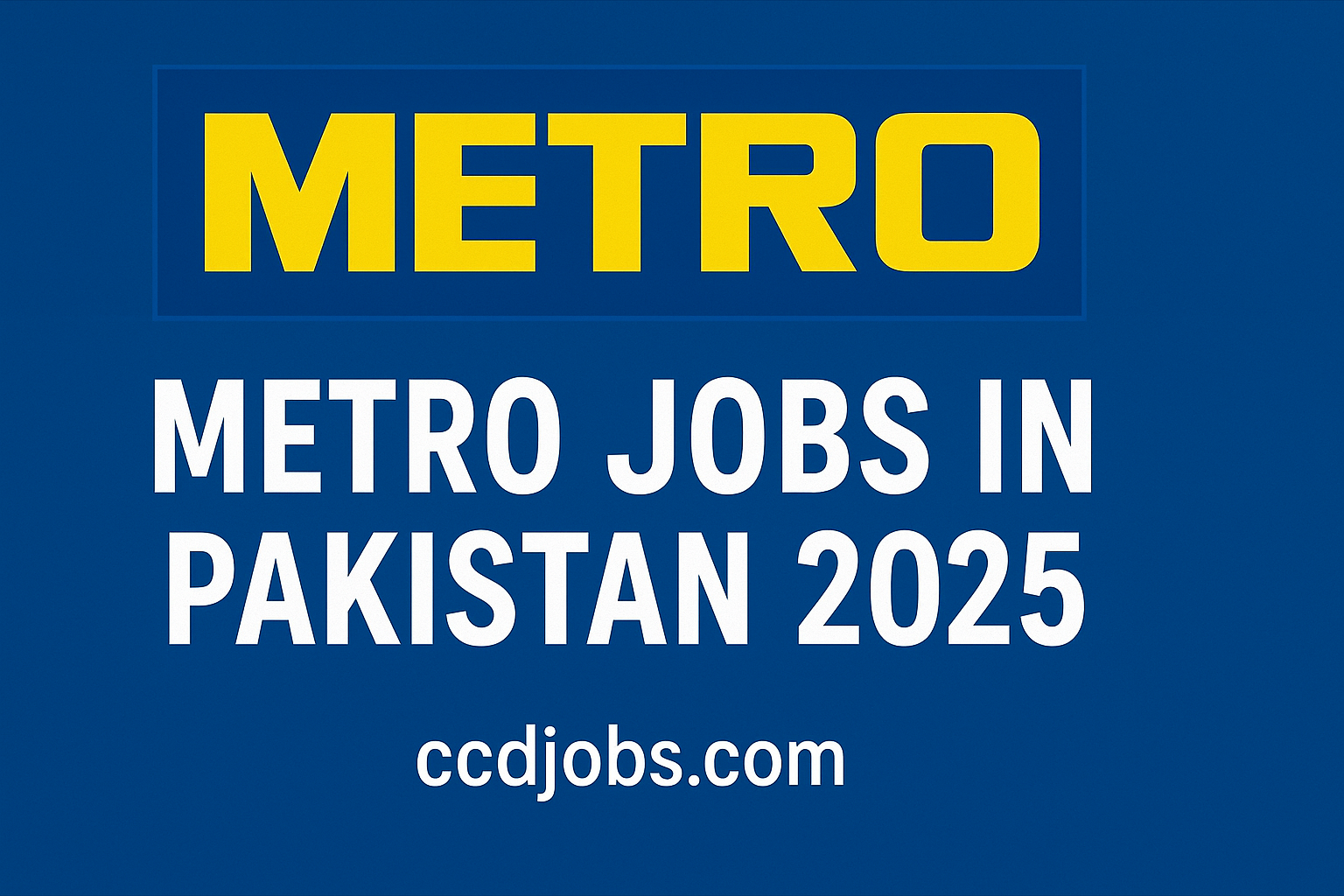Metro Jobs in Pakistan 2025 - Apply Online
